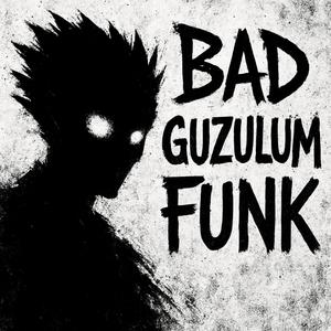 BAD GUZULUM FUNK