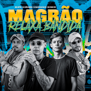 Magrão Relaxa Bandida