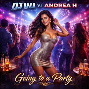 Going to a party (feat. Andrea H) (Dj Vu Remix Special ed.)