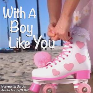 With A Boy Like You (feat. Buckner & Garcia)