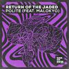 Return Of The Jaded - Polite (feat. Malokyo) [Extended Mix]