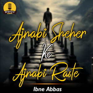 Ajnabi Sheher Ke Ajnabi Raste