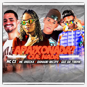 Apaixonada? Que Nada (feat. Mc Dricka, Danado Recife & Gui da Tropa)