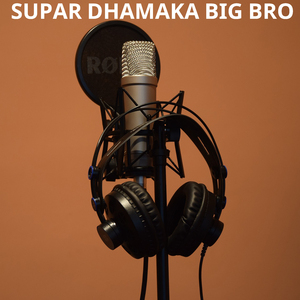 SUPAR DHAMAKA BIG BRO