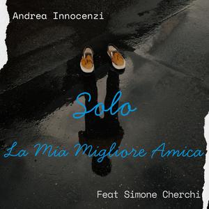 Solo (La Mia Migliore Amica) (feat. Simone Cherchi)