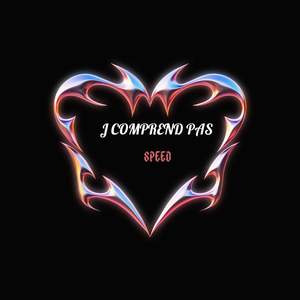 J Comprend Pas (Speed)
