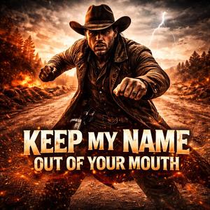Keep My Name Out Of Your Mouth