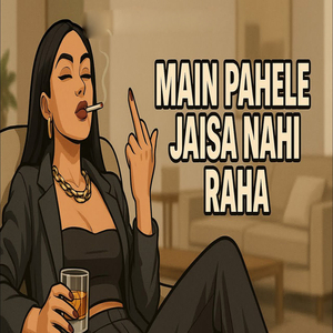 MAIN PAHELE JAISA NAHI RAHA