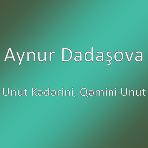 Unut Kədərini, Qəmini Unut