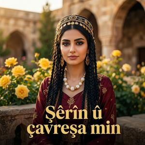 Şêrîn û çavreşa min, gelek delal e dîlber