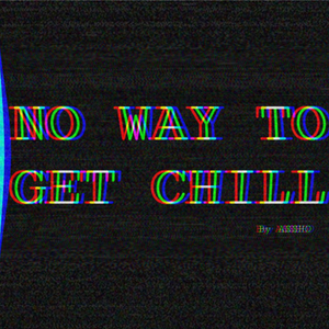 No Way To Get Chill