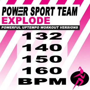 Explode (132 Bpm Powerful Uptempo Cardio, Fitness, Crossfit & Aerobics Workout Versions)