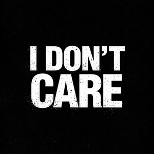 I DONT CARE