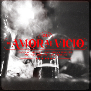 DEL AMOR AL VICIO (feat. EDADES, KID GERA, LENN, STRUCK MORALES, EGGI ONE & TANIA DE LUQUE)