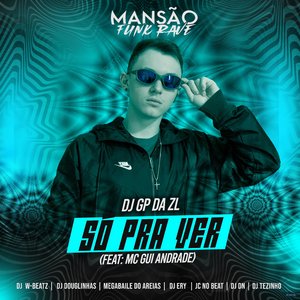 Só pra Ver (feat. MC Gui Andrade, DJ Ery, JC NO BEAT, Dj W-Beatz, Megabaile Do Areias, DJ Douglinhas, DJ DN, MANSÃO FUNK RAVE & DJ Tezinho)
