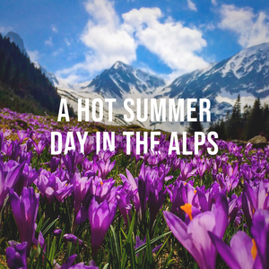 A Hot Summer Day in the Alps: Enjoy the Natural Sounds of a Flower Meadow in the Mountains to Relieve Your Stress