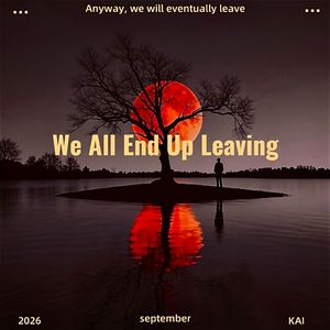 We All End Up Leaving
