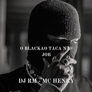 O BLACKAO TACA NAS JOB