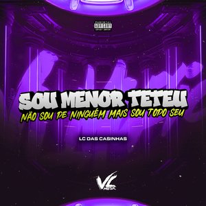 Sou Menor Teteu X Não Sou de Ninguém Mais Sou Todo Seu
