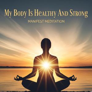 My Body is Healthy and Strong 528Hz