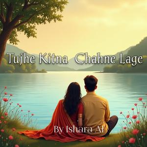 Tujhe Kitna Chahne Lage