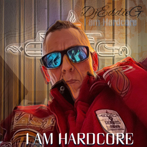 I am Hardcore - DJ EDDIE G REMIXER