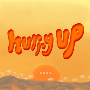 hurry up