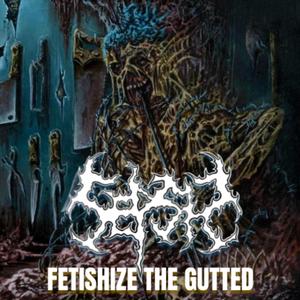 Fetishize the Gutted