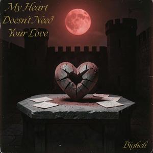 My Heart Doesn’t Need Your Love