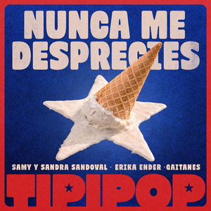 Nunca Me Desprecies - TIPIPOP