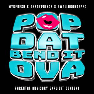 Pop Dat Bend It Ova (feat. OhBoyPrince & GwallaGangSpec)