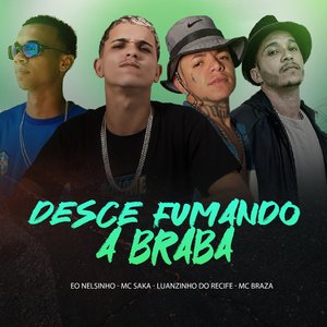 Desce Fumando a Braba (feat. Mc Braza)