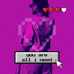 you are all i need