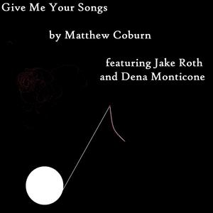 Give Me Your Songs (feat. Jake Roth & Dena Monticone)
