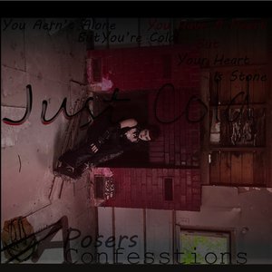Just Cold~A Posers Confesstions