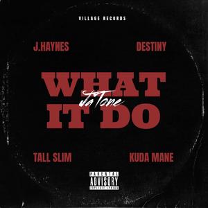 What It Do (feat. J.Haynes, Destiny, Tall Slim & Kuda Mane)