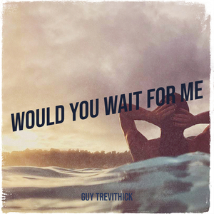 Would You Wait for Me