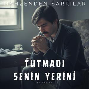 Tutmadı Senin Yerini