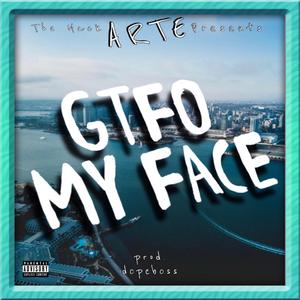 Gtfo My Face
