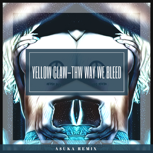 Nikki Gianna-Yellow Claw - The Way We Bleed (A$UKA Remix)（ASUKA remix）