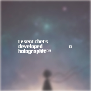 researchers developed a holographic