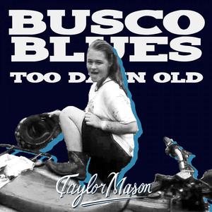 Busco Blues (Too Damn Old)