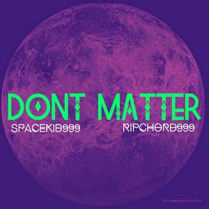 DONT MATTER (feat. RIPCHORD999)