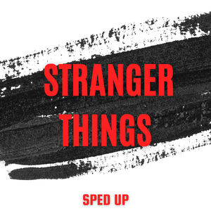 Stranger Things - Sped Up Version
