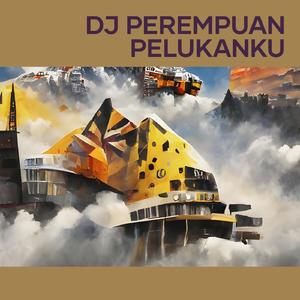 Dj Perempuan Pelukanku