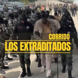 LOS EXTRADITADOS / CORRIDO TUMBADO