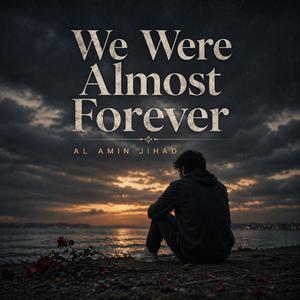 We Were Almost Forever