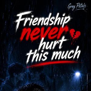 Friendship Never Hurt This Much