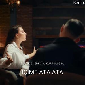 İçime Ata Ata (Burak b. Ebru y. Kurtuluş k.)