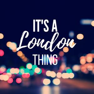 It's a London Thing